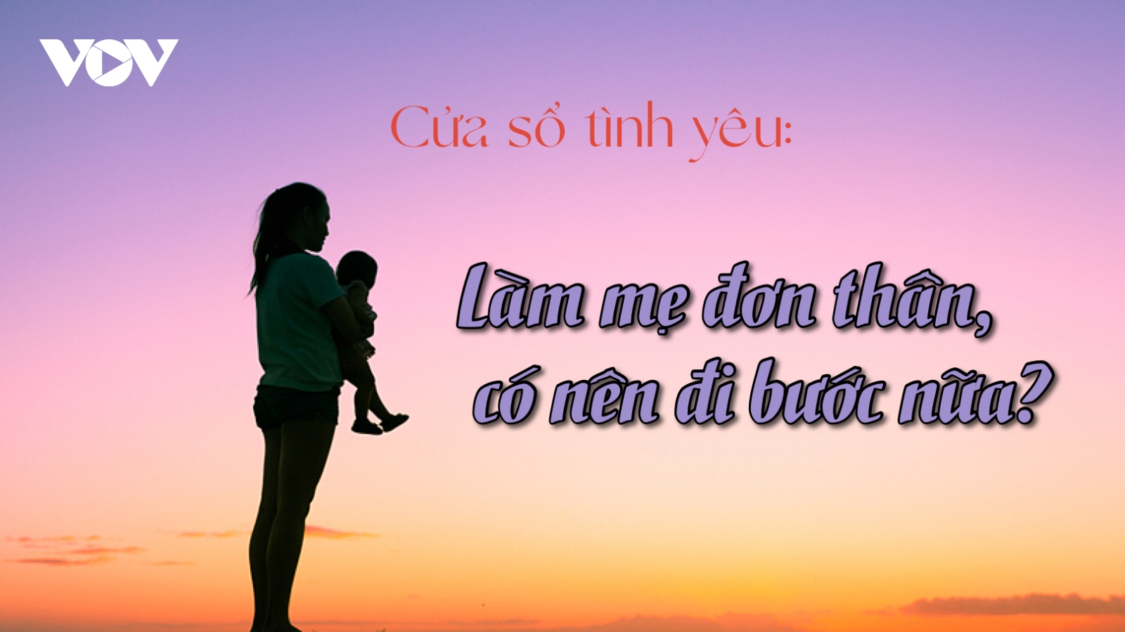 Làm mẹ đơn thân có nên đi bước nữa?